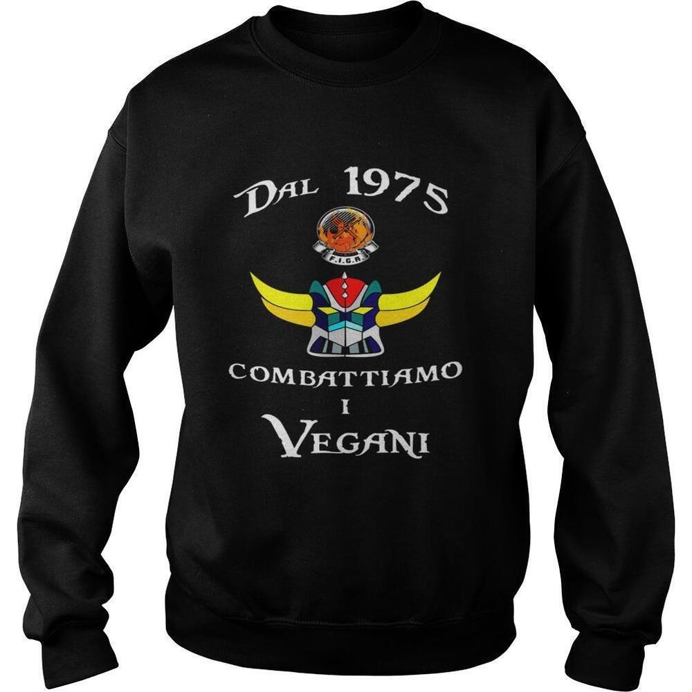 Dal 1975 Combattiamo I Vegani Shirt